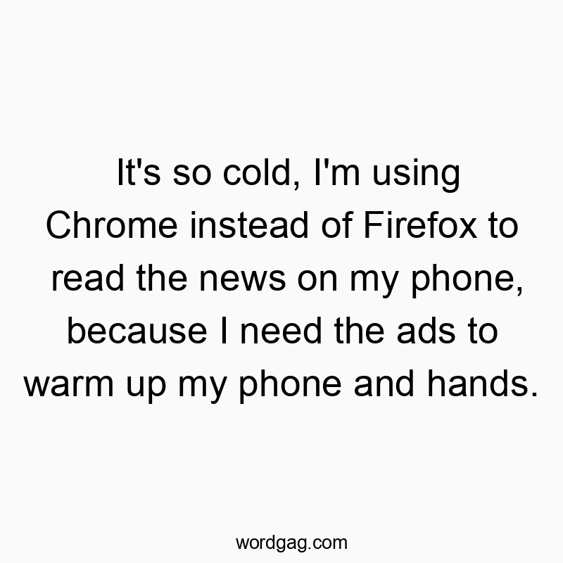 Humorous quote about chilly weather and tech mishaps with playful wording.