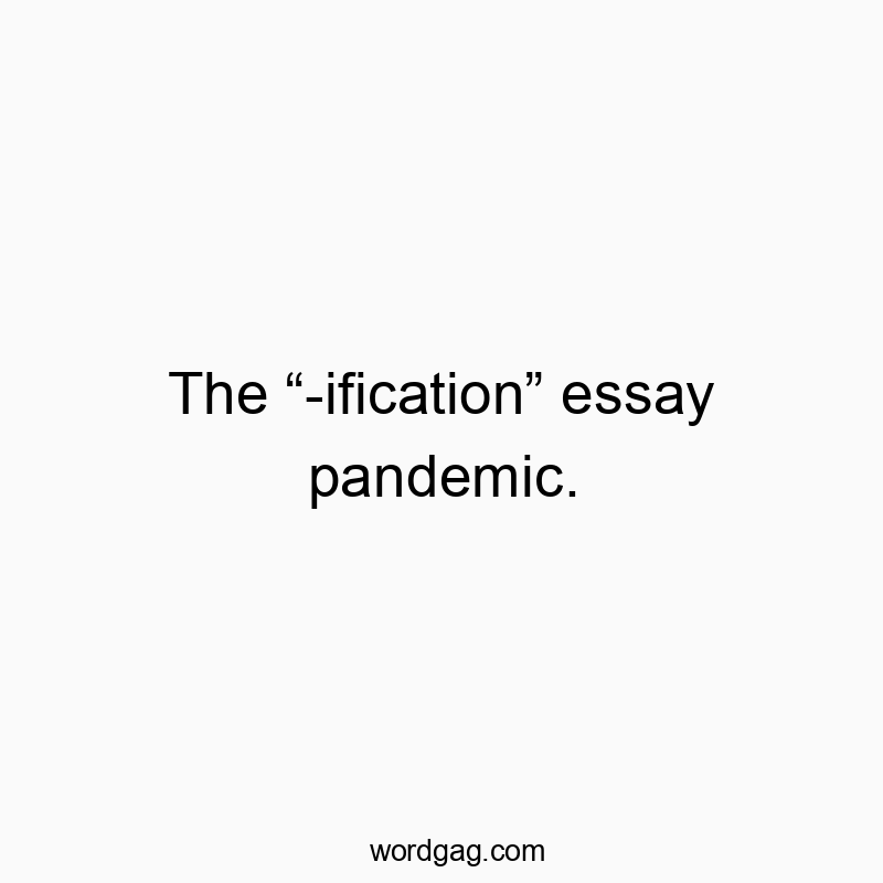 Witty text about a humorous rise of "-ification" in essays, playful and clever.
