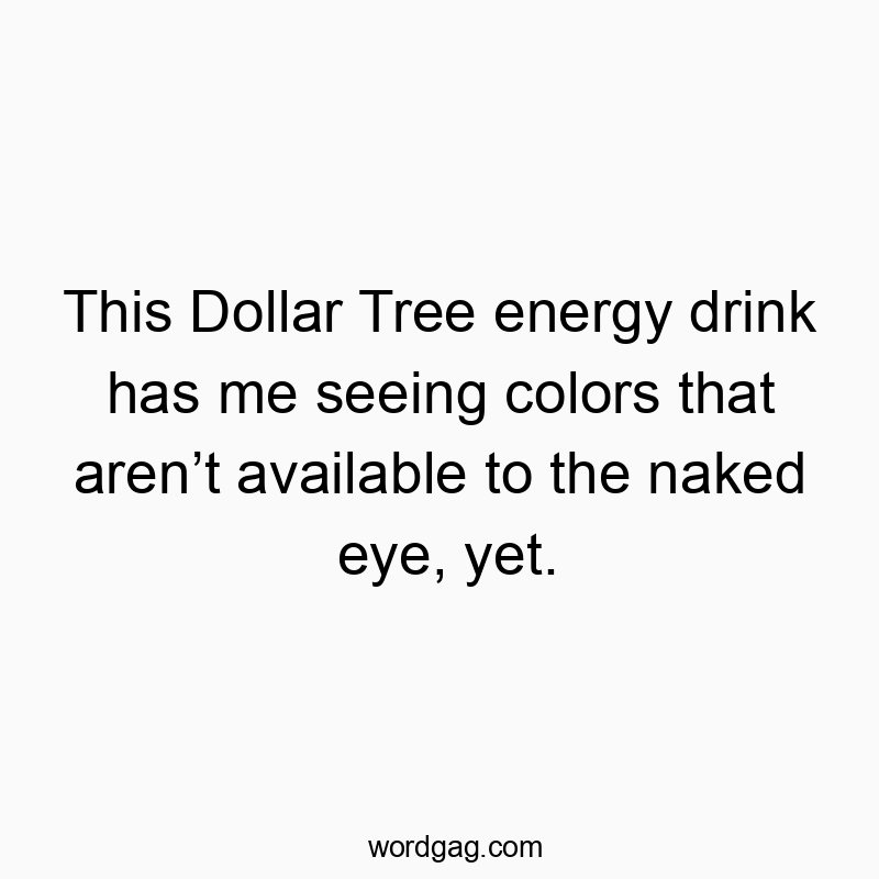 This Dollar Tree energy drink has me seeing colors that aren’t available to the naked eye, yet.