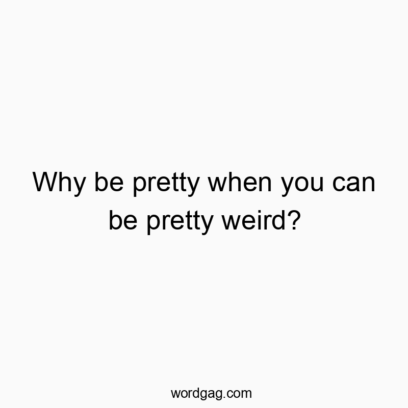 Funny, playful quote about embracing quirkiness over conventional prettiness.