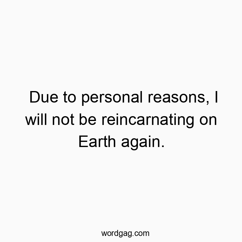 Witty quote about not returning to Earth, humorous and playful in tone.