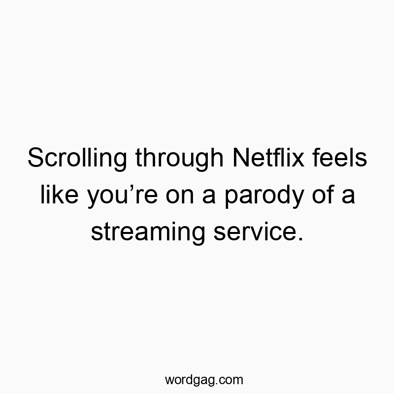 Scrolling through Netflix feels like you’re on a parody of a streaming service.